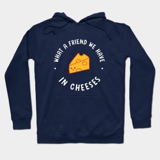 What A Friend We Have In Cheeses Hoodie